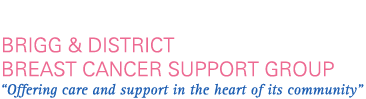 BRIGG & DISTRICT BREAST CANCER SUPPORT GROUP - Charity No.1098380 "Offering care and support in the heart of its community"